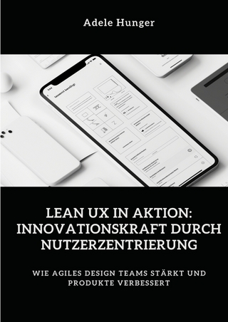 Lean UX in Aktion: Innovationskraft durch Nutzerzentrierung