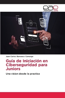 Gu&iacute;a de Iniciaci&oacute;n en Ciberseguridad para Juniors - Juan Carlos Barranco Camargo
