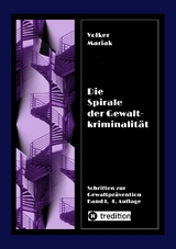 Die Spirale der Gewaltkriminalit&auml;t IV / 4., neu bearbeitete Auflage - Volker Mariak