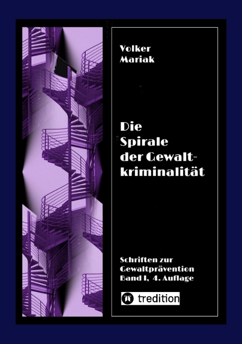 Die Spirale der Gewaltkriminalit&auml;t IV / 4., neu bearbeitete Auflage - Volker Mariak