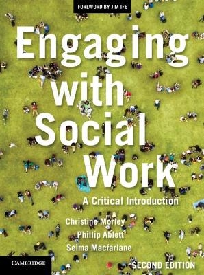 Engaging with Social Work - Christine Morley, Phillip Ablett, Selma Macfarlane