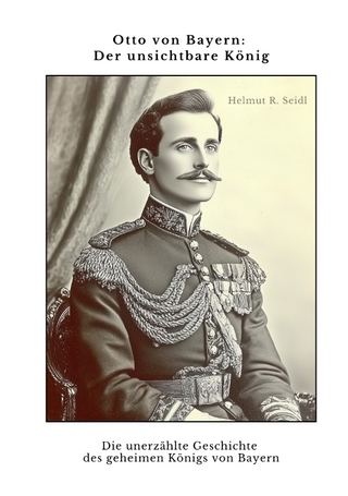 Otto von Bayern: Der unsichtbare König