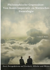 Philosophische Gegens&auml;tze: Von Kants Imperativ zu Nietzsches Genealogie - Gustav G. Weber