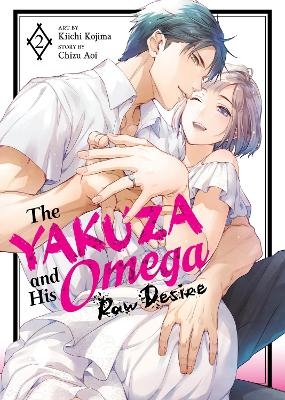 The Yakuza and His Omega: Raw Desire Vol. 2 - Chizu Aoi