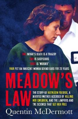 Meadow's Law: The true story of Kathleen Folbigg and the science that set her free by an award winning journalist for readers of THE TEACHER'S PET