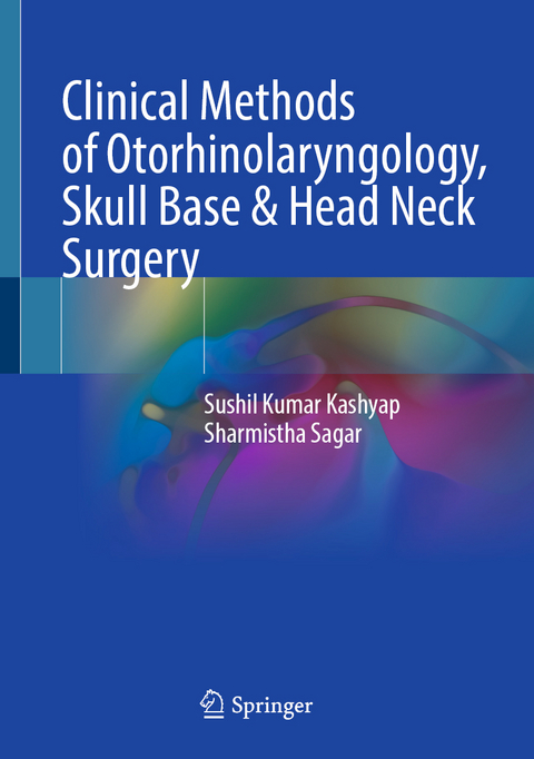 Clinical Methods of Otorhinolaryngology, Skull Base & Head Neck Surgery - Sushil Kumar Kashyap, Sharmistha Sagar