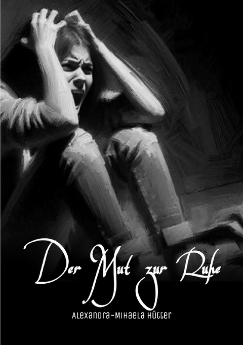 Der Mut zur Ruhe - Alexandra-Mihaela H&uuml;tter