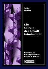 Die Spirale der Gewaltkriminalit&auml;t IV / 4., neu bearbeitete Auflage - Volker Mariak