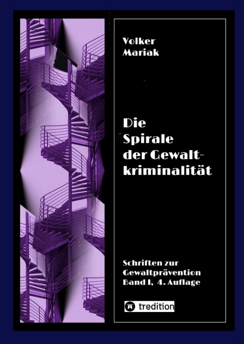 Die Spirale der Gewaltkriminalit&auml;t IV / 4., neu bearbeitete Auflage - Volker Mariak