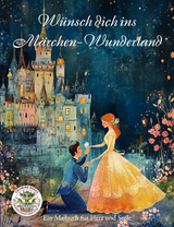 W&uuml;nsch dich ins M&auml;rchen-Wunderland - Ein Malbuch f&uuml;r Herz uns Seele - Nanja Holland