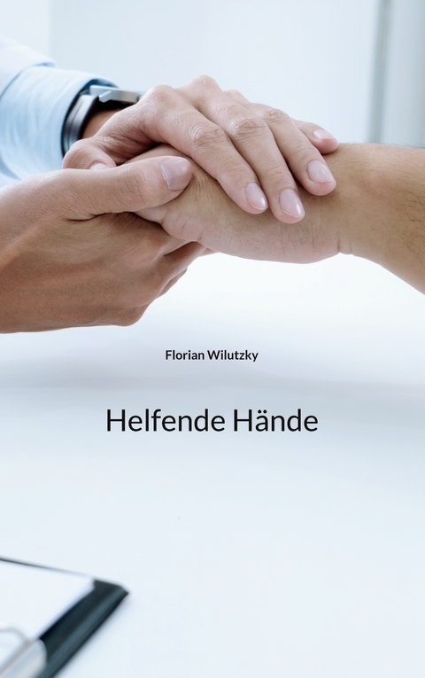 Helfende H&auml;nde - Florian Wilutzky