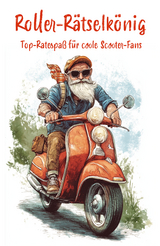 Roller-R&auml;tselk&ouml;nig: Top-R&auml;tselspa&szlig; f&uuml;r coole Scooterfahrer - Nanja Holland