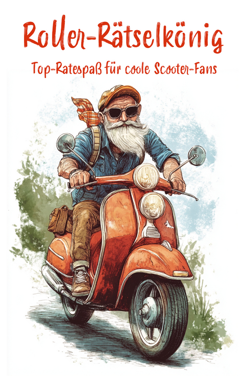 Roller-R&auml;tselk&ouml;nig: Top-R&auml;tselspa&szlig; f&uuml;r coole Scooterfahrer - Nanja Holland