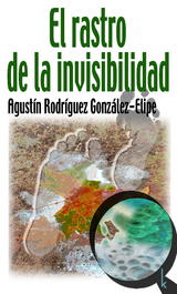 El rastro de la invisibilidad - Agust&iacute;n Rodr&iacute;guez Gonz&aacute;lez-Elipe