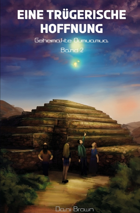 Geheimakte Oumuamua / Eine tr&uuml;gerische Hoffnung - Dani Brown