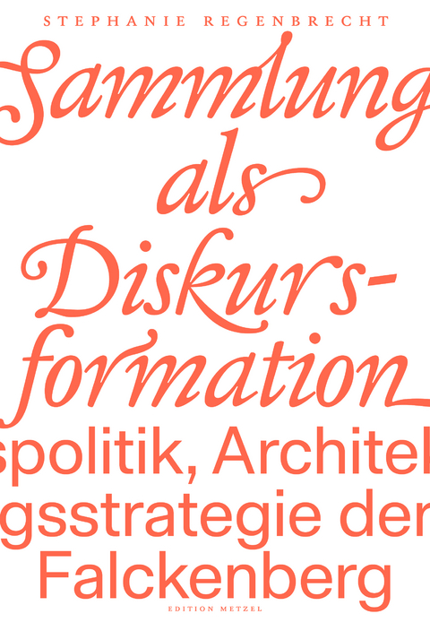 Die Sammlung als Diskursformation - Stephanie Regenbrecht