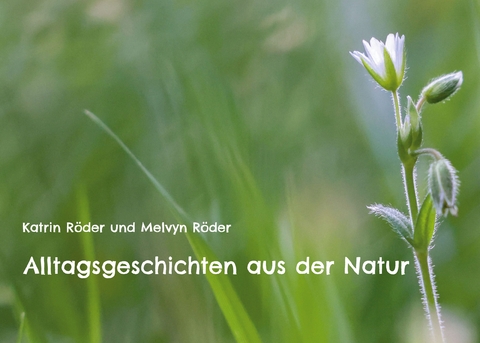 Alltagsgeschichten aus der Natur - Katrin R&ouml;der, Melvyn R&ouml;der