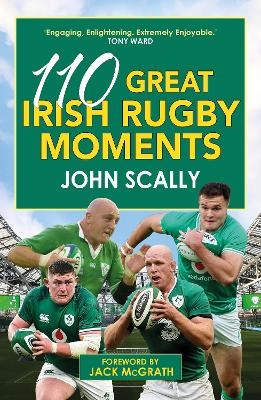 110 Great Irish Rugby Moments - John Scally