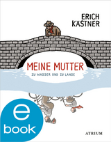 Meine Mutter zu Wasser und zu Lande - Erich K&auml;stner