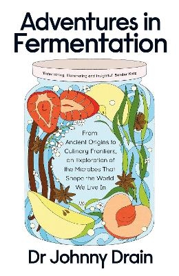 Adventures in Fermentation - Dr Johnny Drain