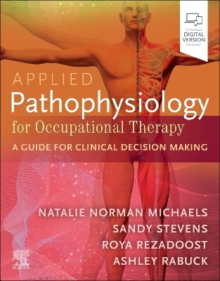Applied Pathophysiology for Occupational Therapy: A Guide for Clinical Decision Making - Natalie Michaels, Sandy Stevens, Roya Rezadoost, Ashley Rabuck