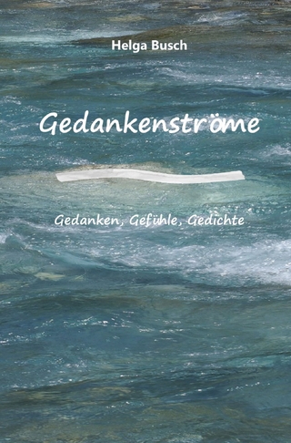 Gedankenströme Gedanken, Gefühle, Gedichte