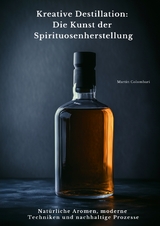 Kreative Destillation: Die Kunst der Spirituosenherstellung - Martin Colombari