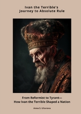 Ivan the Terrible's Journey to Absolute Rule - Anna S. Ulianova