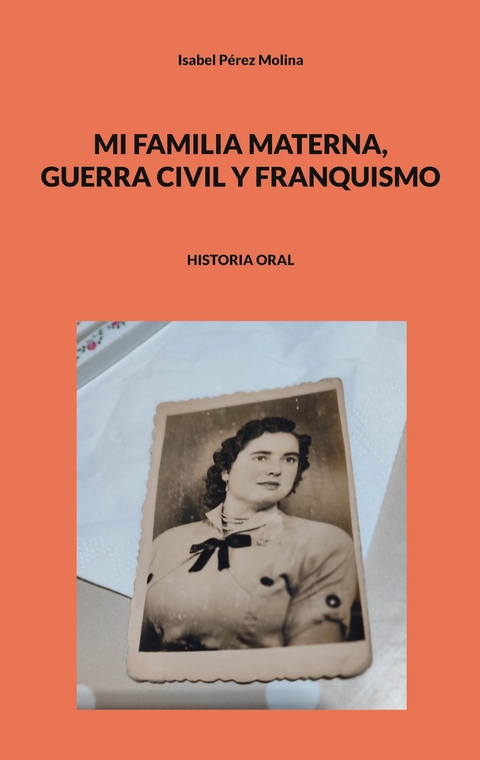 Mi familia materna, guerra civil y franquismo - Isabel P&eacute;rez Molina