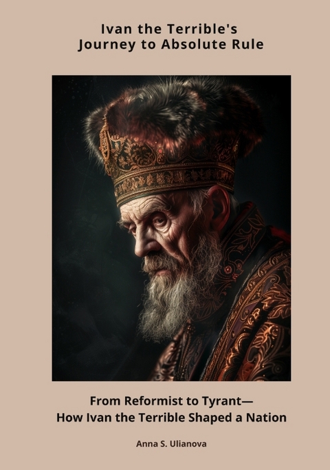 Ivan the Terrible's Journey to Absolute Rule - Anna S. Ulianova