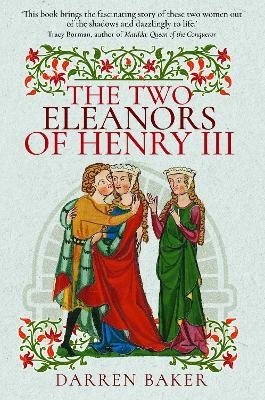 The Two Eleanors of Henry III - Darren Baker