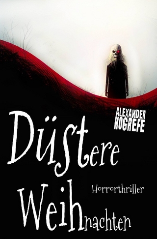 Düstere Weihnachten: Horrorthriller (inkl. 3 schockierende Horror-Kurzgeschichten)