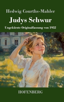 Judys Schwur - Hedwig Courths-Mahler
