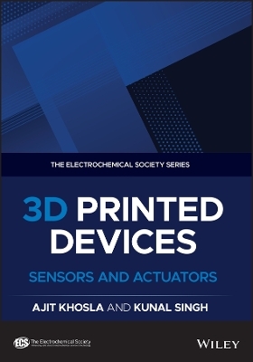3D Printed Devices - Ajit Khosla, Hidenitsu Furukawa, Sajjad Husain Mir, Sandeep Arya