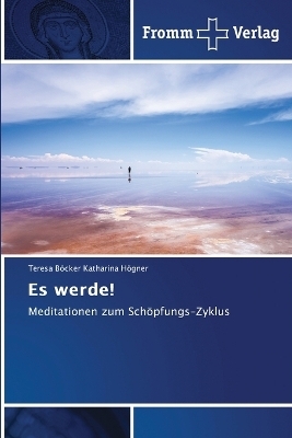 Es werde! - Teresa B&ouml;cker Katharina H&ouml;gner