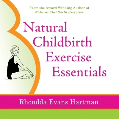 Natural Childbirth Exercise Essentials - Rhondda Evans Hartman