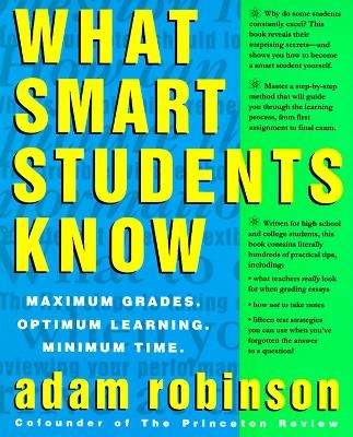 What Smart Students Know - Adam Robinson