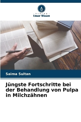 Jüngste Fortschritte bei der Behandlung von Pulpa in Milchzähnen