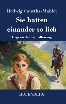 Sie hatten einander so lieb - Hedwig Courths-Mahler