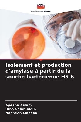 Isolement et production d'amylase &agrave; partir de la souche bact&eacute;rienne HS-6 - Ayesha Aslam, Hina Salahuddin, Nosheen Masood