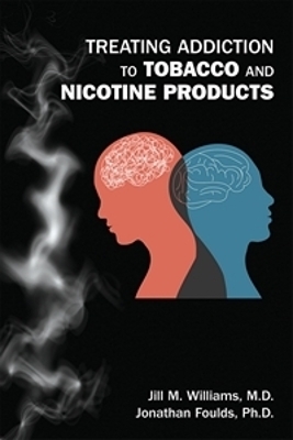 Treating Addiction to Tobacco and Nicotine Products - Jill M. Williams, Jonathan Foulds