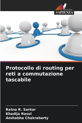 Protocollo di routing per reti a commutazione tascabile - Ratna R Sarkar, Khadija Rasul, Amitabha Chakrabarty