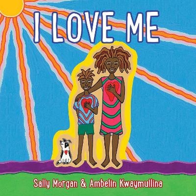 I Love Me - Sally Morgan, Ambelin Kwaymullina