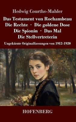 Das Testament von Rochambeau, Die Rechte, Die goldene Dose, Die Spionin, Das Mal, Die Stellvertreterin - Hedwig Courths-Mahler