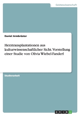 Herztransplantationen aus kulturwissenschaftlicher Sicht. Vorstellung einer Studie von Olivia Wiebel-Fanderl - Daniel Armbr&Atilde;&frac14;ster