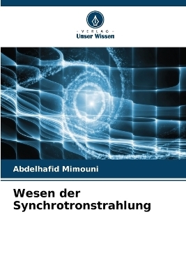 Wesen der Synchrotronstrahlung - Abdelhafid Mimouni