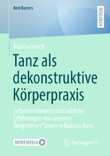 Tanz als dekonstruktive K&ouml;rperpraxis - Bianca Griech