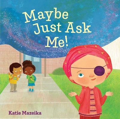 Maybe Just Ask Me! - Katie Mazeika