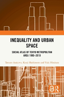 Inequality and Urban Space - Tatsuto Asakawa, Kenji Hashimoto, Yuki Hirahara