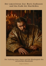 Der umstrittene Zar: Boris Godunow und das Ende der Rurikiden - Sergei A. Wolkow